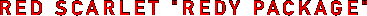 RED SCARLET "REDY PACKAGE"